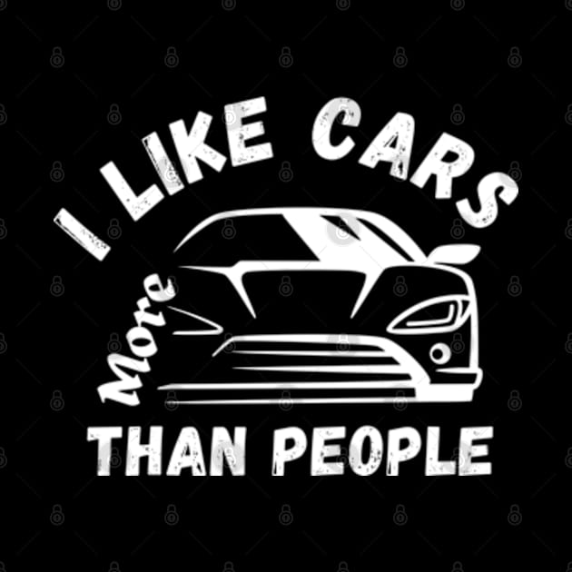 I Like Cars More Than People Cars Lovers by Mojakolane