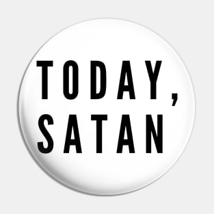 Today, Satan! Pin