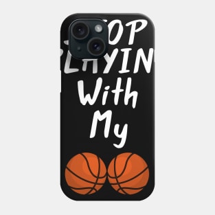 Stop Playing With My Balls Funny Topic Phone Case