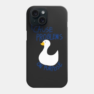 I Cause Problems On Purpose Phone Case