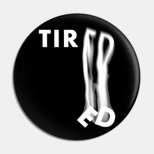 "Tiredness" Typographic Design Pin