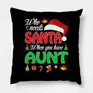 Who Needs Santa When You Have Aunt Christmas Pillow