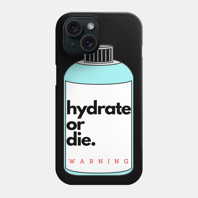 Hydrate or die sticker warning Phone Case by kickstart