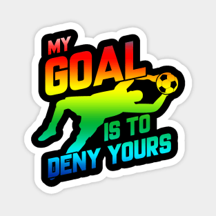 My Goal Is To Deny Yours Rainbow Soccer Goalie Magnet