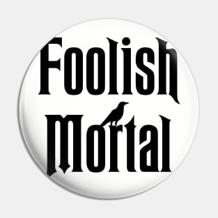 Welcome Foolish Mortals Pin