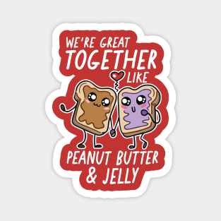 We're Great Together Like Peanut Butter & Jelly Magnet