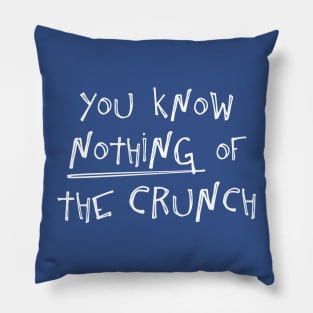 You know nothing of The Crunch Pillow