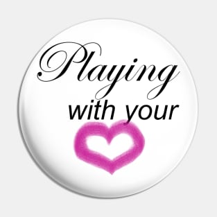 Playing with your heart Pin