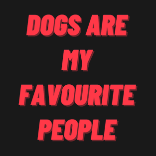 Dogs are my favourite people T-Shirt