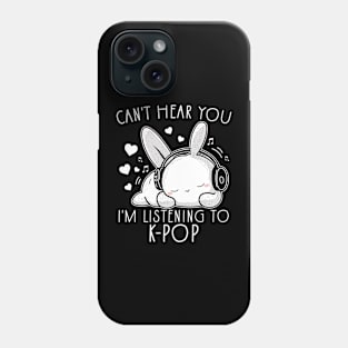 Can't Hear You I'm Listening To K-pop Funny Rabbit Phone Case