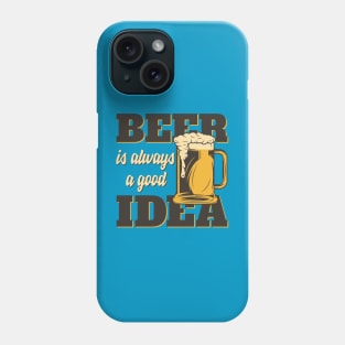 Beer is always a good Idea Phone Case