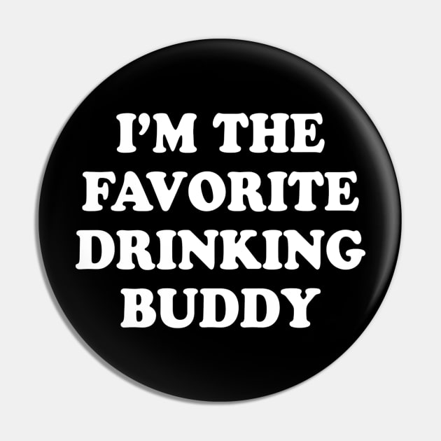 Im the favorite drinking buddy  Funny whiskey beer wine Pin by gogusajgm