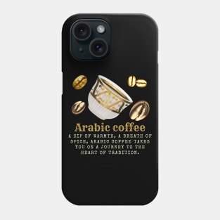 Arabic Coffee: A Journey of Warmth, Spice, and Tradition. Embrace the Aroma. Phone Case