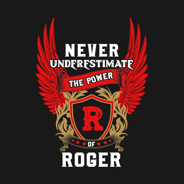 Never Underestimate The Power Roger - Roger First Name Tshirt Funny Gifts by dmitriytewzir