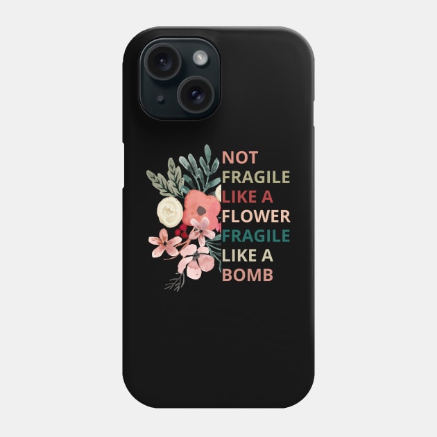 Not fragile like a flower fragile like a bomb Phone Case by Maroon55