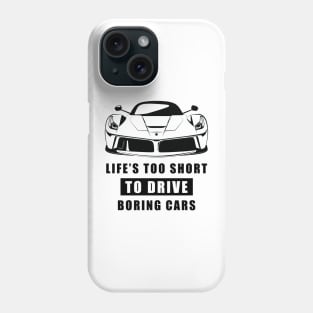 Life Is Too Short To Drive Boring Cars - Funny Car Quote Phone Case