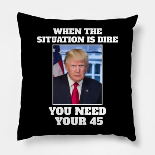 When the situation is dire you need your 45 Pillow