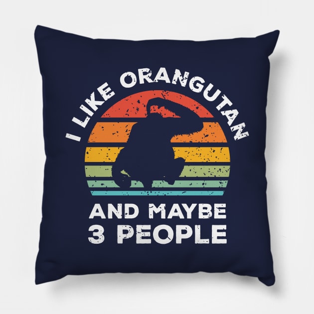 I Like Orangutan and Maybe 3 People, Retro Vintage Sunset with Style Old Grainy Grunge Texture Pillow by Ardhsells