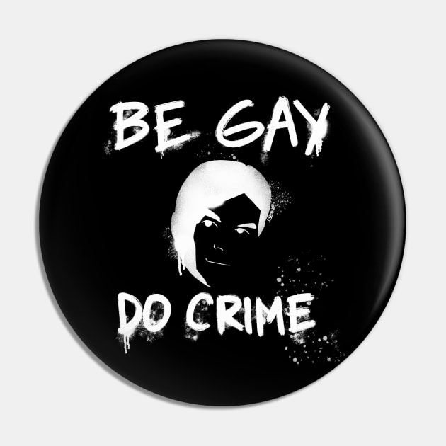 Be Gay Do Crime - White Pin by djchikart