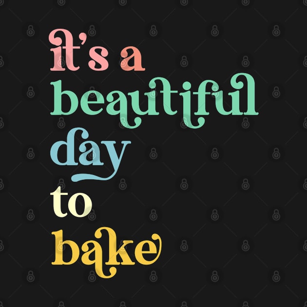 It's a Beautiful Day To Bake a Cake Baker by Way Down South