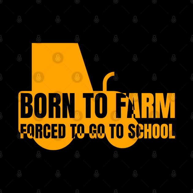 Born To Farm Forced To Go To School Black And Yellow Tractor Silhouette by Nonconformist