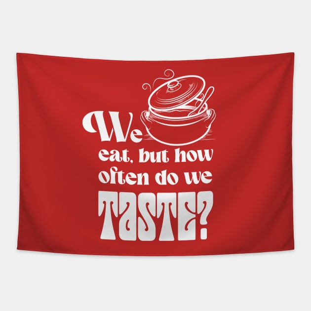 We eat, but how often do we taste? Tapestry by Yue