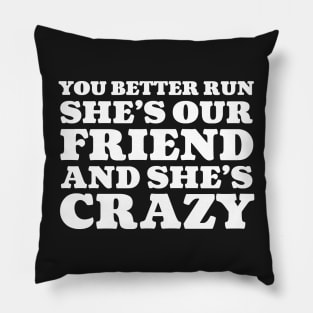 She's Our Friend and She's Crazy Pillow