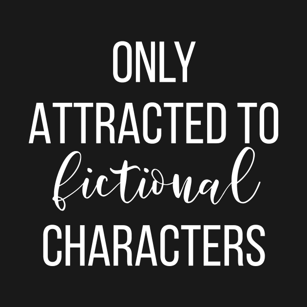 Only Attracted To Fictional Characters by Saimarts