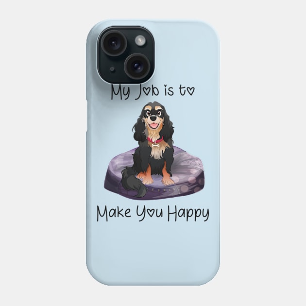 My job is to make you happy. Black and Tan Cavalier Gifts Phone Case by Cavalier Gifts