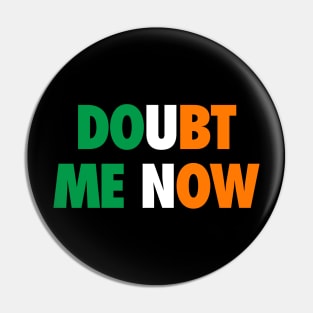 Doubt Me Now Pin