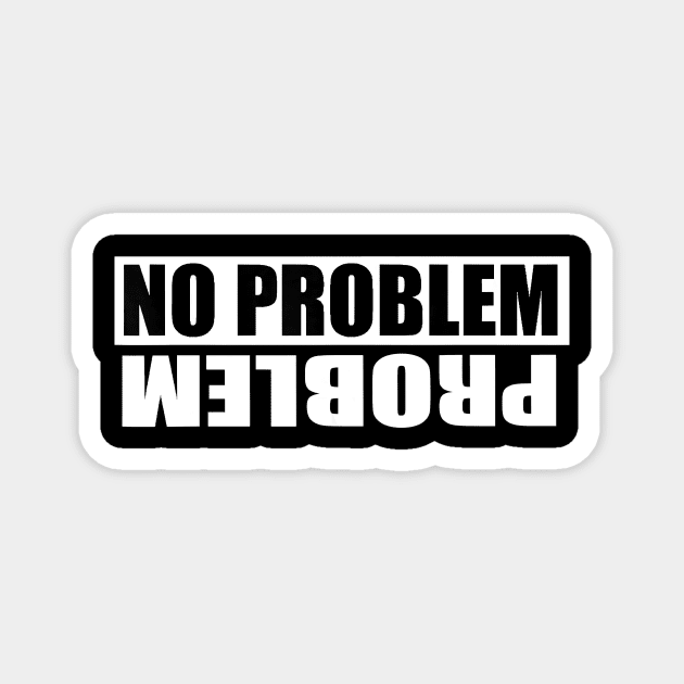 No Problem Problem Magnet by jrgenbode