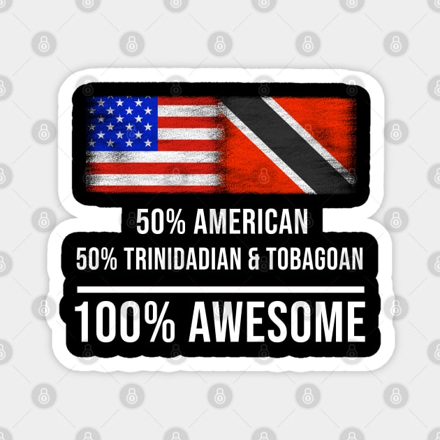 50% American 50% Trinidadian And Tobagoan 100% Awesome - Gift for Trinidadian And Tobagoan Heritage From Trinidad And Tobago Magnet by Country Flags