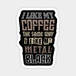 i like my coffee the same as my metal: BLACK funny metalhead caffeine addiction Magnet