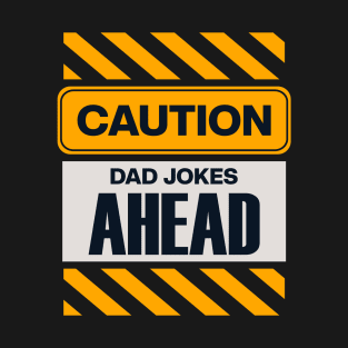 Caution Dad Jokes Ahead T-Shirt