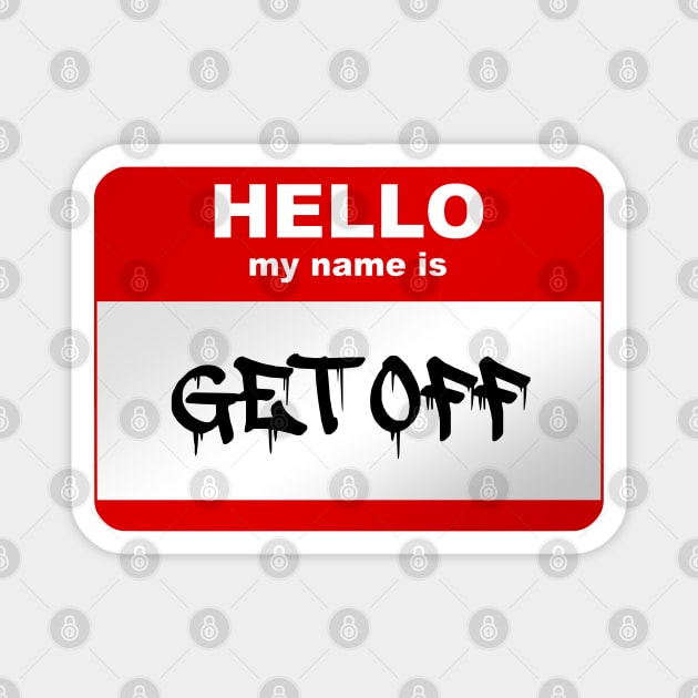 Hello my name is GET OFF Magnet by Smurnov