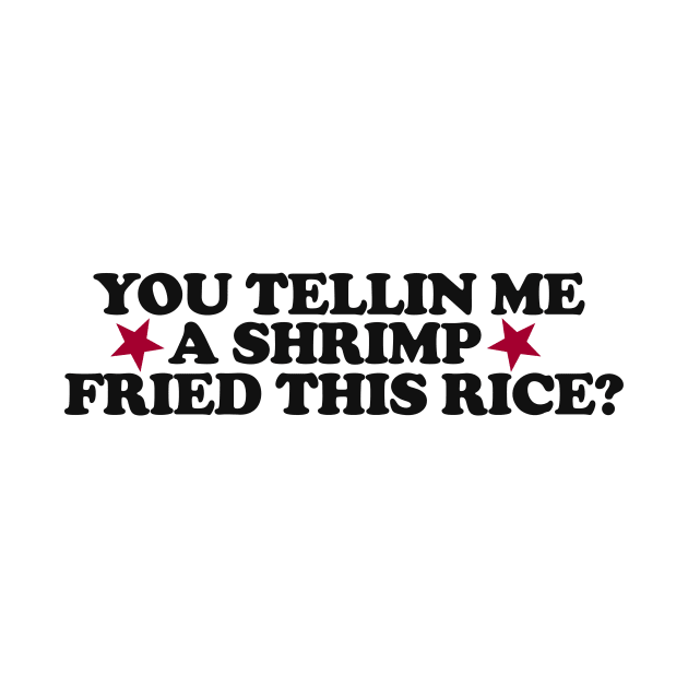 You Tellin Me a Shrimp Fried This Rice? Funny Sarcastic Meme Y2k by Y2KSZN