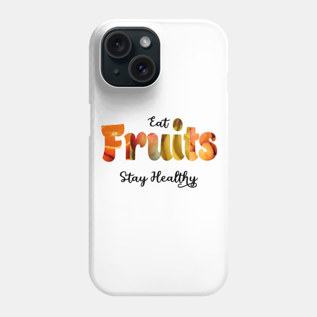 Eat fruits and stay healthy Phone Case by RAK20