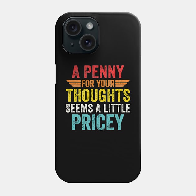 A Penny For Your Thoughts Seems A Little Pricey Phone Case by RiseInspired