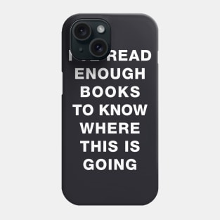 I've read enough books to know where this is going Phone Case