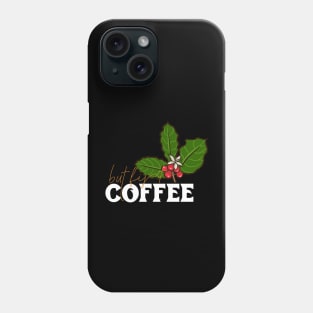 Ok But First Coffee Funny Lovers Gift Comical Caffeine Drink Phone Case