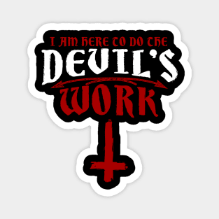 Satanic 35 I am here to do the devils work Magnet