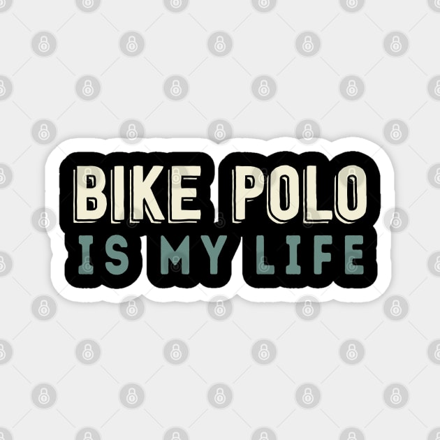 Bike Polo Is My Life Magnet by Be Cute 