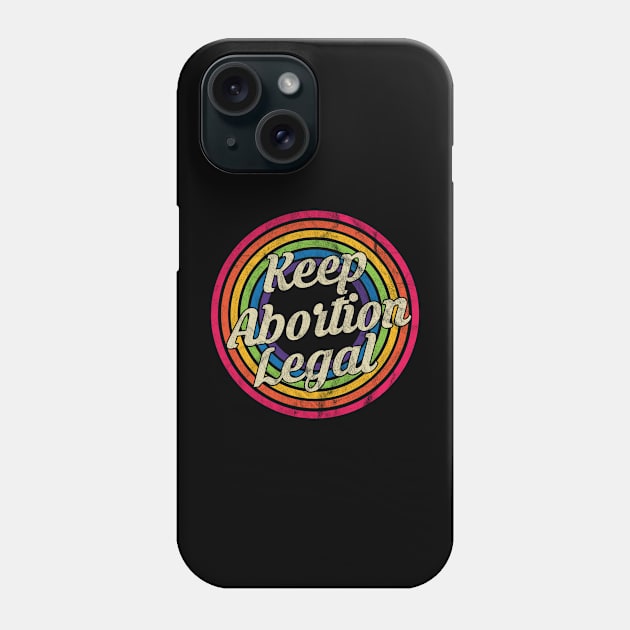 Keep Abortion Legal - Retro Rainbow Faded-Style Phone Case by MaydenArt