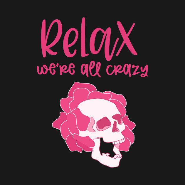 Relax We're All Crazy by My Tribe Apparel