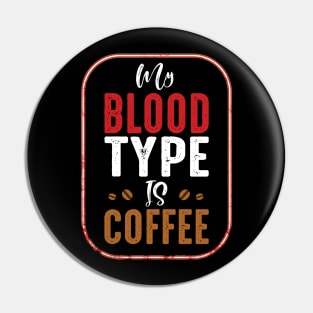 My Blood Type is Coffee Pin