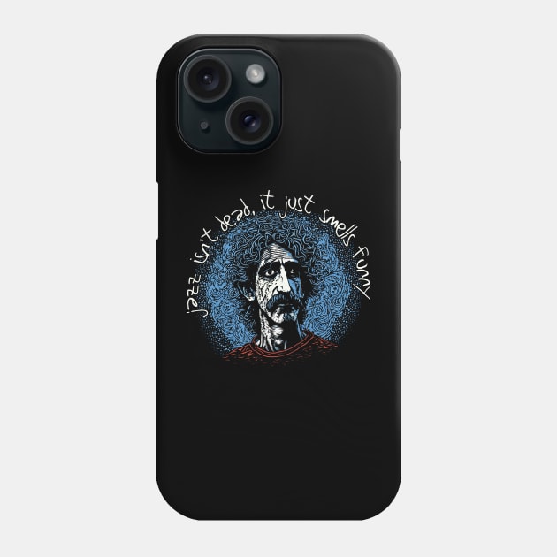 Jazz Isn't Dead, It Just Smells Funny - Frank Zappa Phone Case by DankFutura