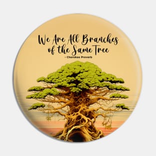 Native American Heritage Month: "We Are All Branches of the Same Tree" - Cherokee Proverb on a Dark Background Pin