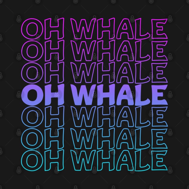 Oh Whale Repeat Text by Shawnsonart