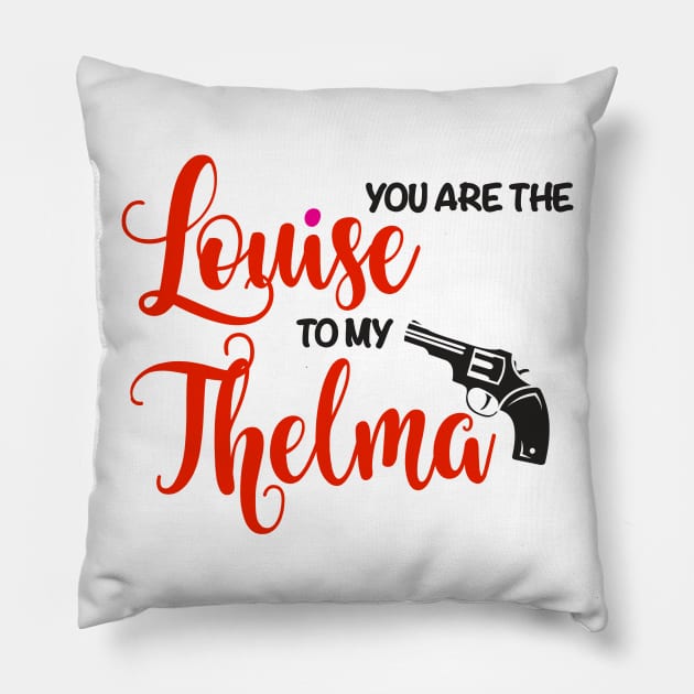 You are the Louise to my Thelma Pillow by fineaswine