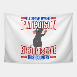 I'll Serve Myself Rat Poison Before I Serve This Country - Funny Meme Tapestry